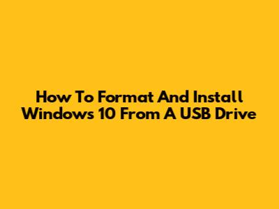 How To Format And Install Windows 10 From A USB Drive