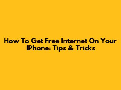 How To Get Free Internet On Your IPhone: Tips & Tricks