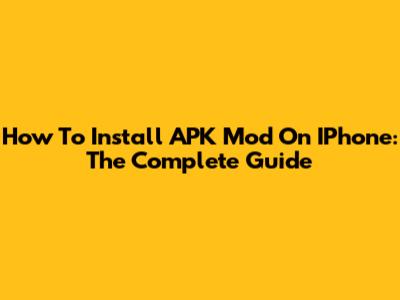 How To Install APK Mod On IPhone: The Complete Guide