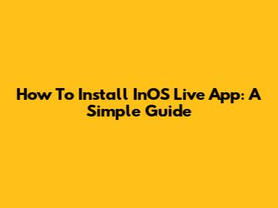 How To Install InOS Live App: A Simple Guide