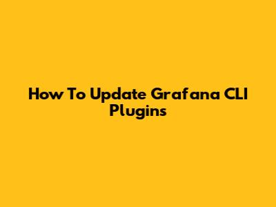 How To Update Grafana CLI Plugins