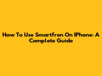 How To Use Smartfren On IPhone: A Complete Guide