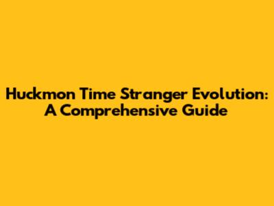 Huckmon Time Stranger Evolution: A Comprehensive Guide