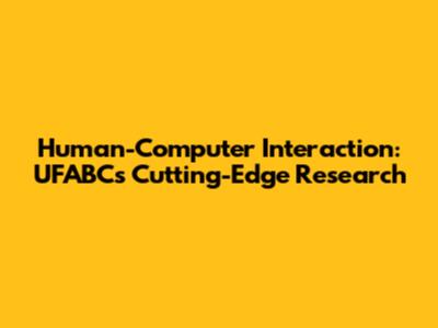 Human-Computer Interaction: UFABC's Cutting-Edge Research