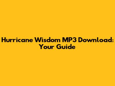 Hurricane Wisdom MP3 Download: Your Guide