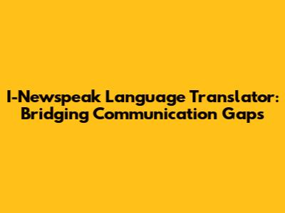 I-Newspeak Language Translator: Bridging Communication Gaps