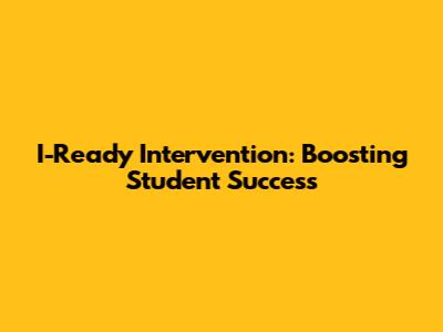I-Ready Intervention: Boosting Student Success