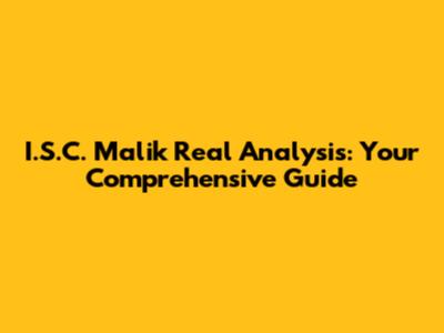 I.S.C. Malik Real Analysis: Your Comprehensive Guide