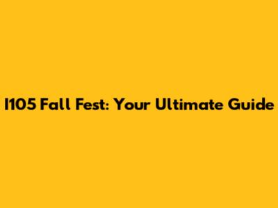 I105 Fall Fest: Your Ultimate Guide
