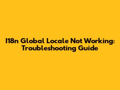 I18n Global Locale Not Working: Troubleshooting Guide