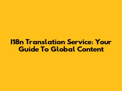 I18n Translation Service: Your Guide To Global Content