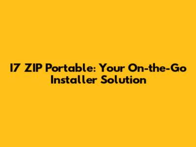 I7 ZIP Portable: Your On-the-Go Installer Solution