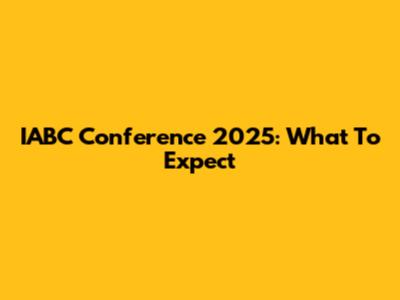 IABC Conference 2025: What To Expect