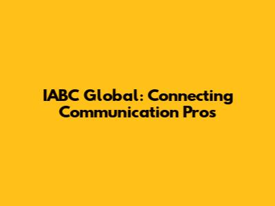 IABC Global: Connecting Communication Pros