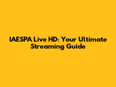 IAESPA Live HD: Your Ultimate Streaming Guide