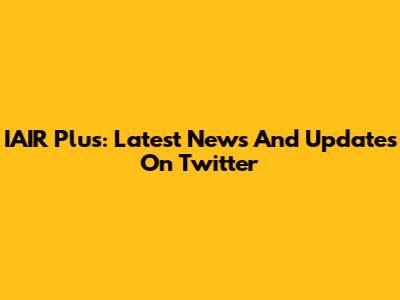 IAIR Plus: Latest News And Updates On Twitter