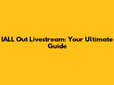 IALL Out Livestream: Your Ultimate Guide
