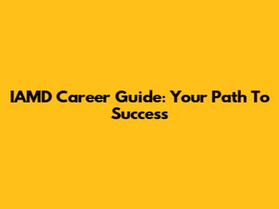 IAMD Career Guide: Your Path To Success