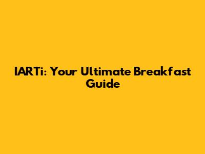IARTi: Your Ultimate Breakfast Guide