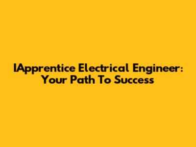 IApprentice Electrical Engineer: Your Path To Success