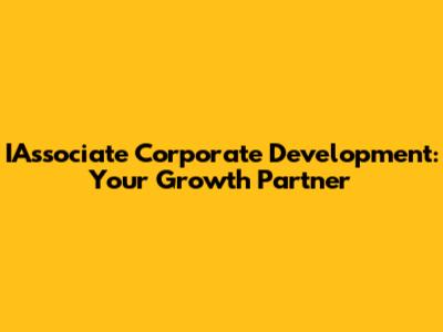 IAssociate Corporate Development: Your Growth Partner