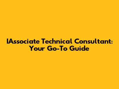 IAssociate Technical Consultant: Your Go-To Guide