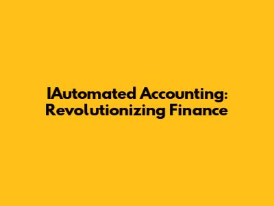 IAutomated Accounting: Revolutionizing Finance