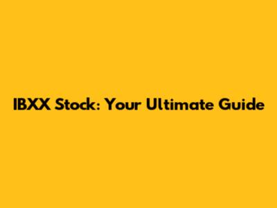 IBXX Stock: Your Ultimate Guide