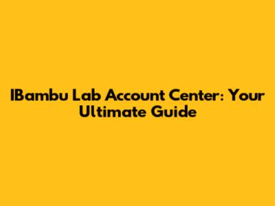IBambu Lab Account Center: Your Ultimate Guide