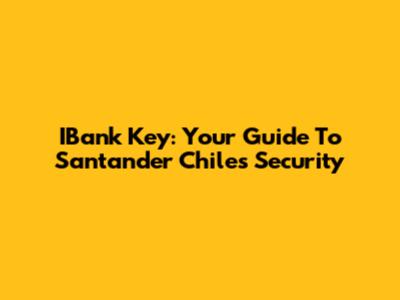 IBank Key: Your Guide To Santander Chile's Security