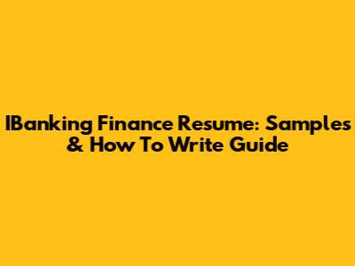IBanking Finance Resume: Samples & How To Write Guide