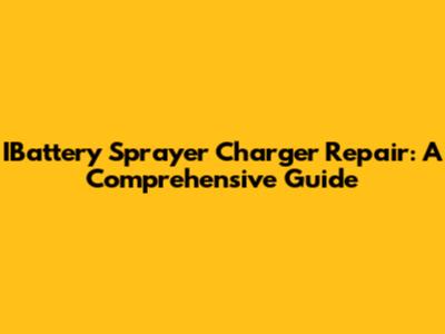 IBattery Sprayer Charger Repair: A Comprehensive Guide