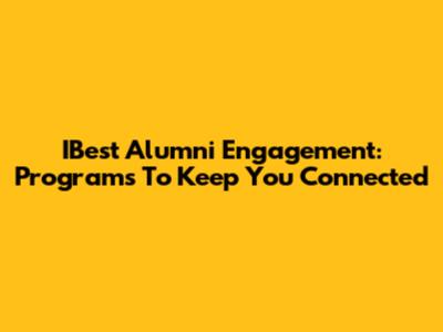 IBest Alumni Engagement: Programs To Keep You Connected