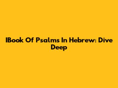 IBook Of Psalms In Hebrew: Dive Deep