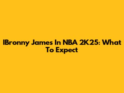 IBronny James In NBA 2K25: What To Expect