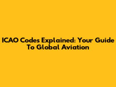 ICAO Codes Explained: Your Guide To Global Aviation