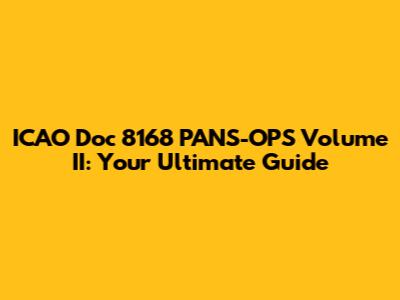 ICAO Doc 8168 PANS-OPS Volume II: Your Ultimate Guide