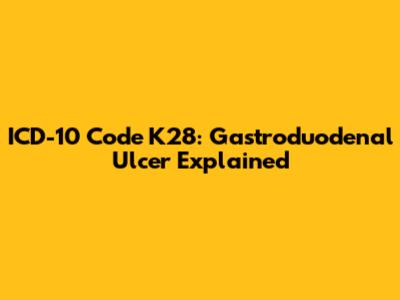 ICD-10 Code K28: Gastroduodenal Ulcer Explained