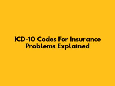 ICD-10 Codes For Insurance Problems Explained