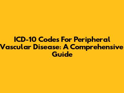 ICD-10 Codes For Peripheral Vascular Disease: A Comprehensive Guide