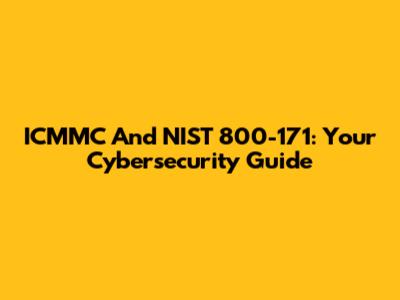 ICMMC And NIST 800-171: Your Cybersecurity Guide