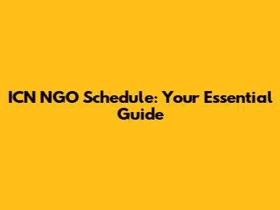 ICN NGO Schedule: Your Essential Guide