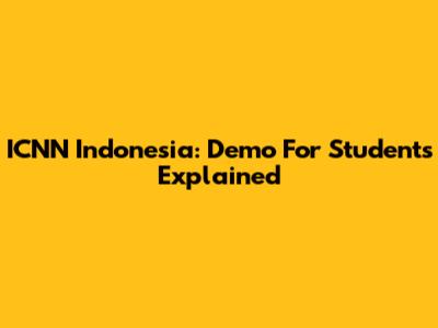 ICNN Indonesia: Demo For Students Explained