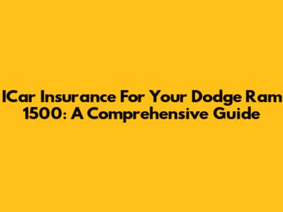 ICar Insurance For Your Dodge Ram 1500: A Comprehensive Guide