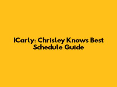 ICarly: Chrisley Knows Best Schedule Guide