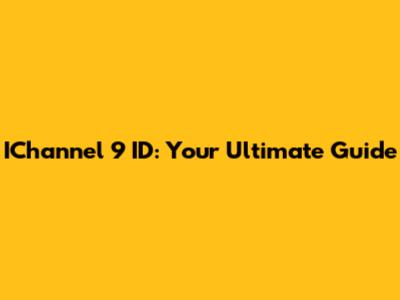 IChannel 9 ID: Your Ultimate Guide