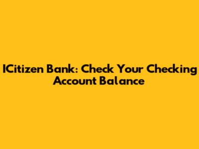 ICitizen Bank: Check Your Checking Account Balance