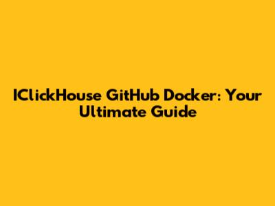 IClickHouse GitHub Docker: Your Ultimate Guide