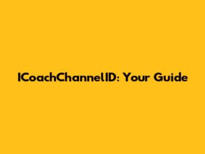 ICoachChannelID: Your Guide