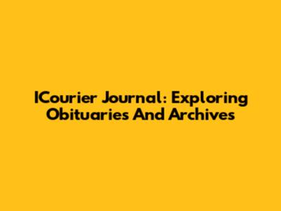 ICourier Journal: Exploring Obituaries And Archives